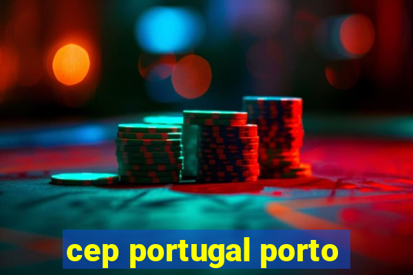 cep portugal porto